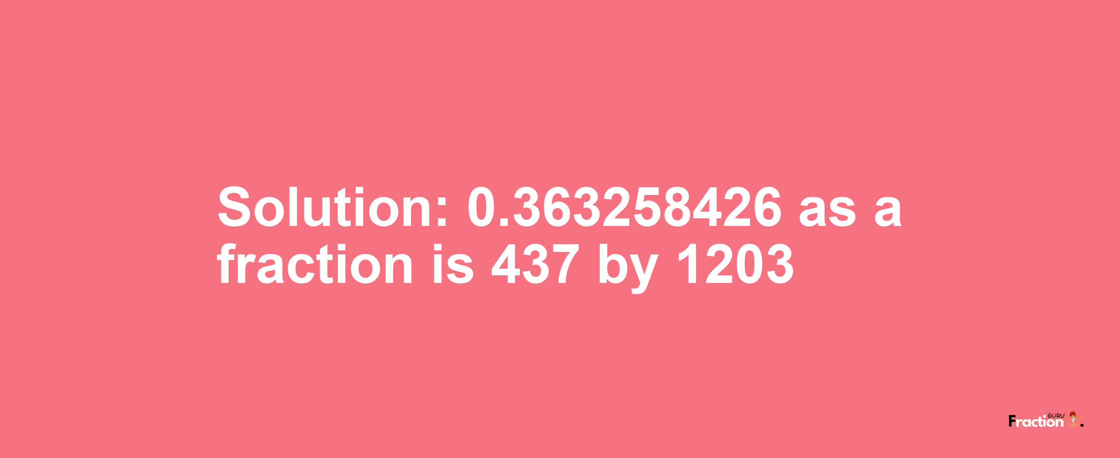 Solution:0.363258426 as a fraction is 437/1203